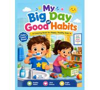 My Big Day of Good Habits: A Fun and Educational Coloring Book about Daily Routines for Kids, Simple Designs of Brushing Teeth, Tidying Up, and Being Kind, Ages 3-7
