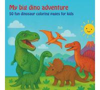 My big dino adventure: 50 fun dinosaur coloring pages for kids (My big coloring books)
