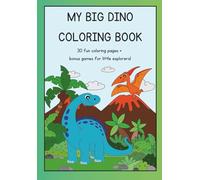 MY BIG DINO COLORING BOOK: 30 fun coloring pages + games for little explorers !