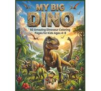 My Big Dino Coloring Book for Kids Ages 4-8: Fun Dinosaur Coloring Pages for Boys and Girls Featuring Cute Baby Dinosaurs, T-Rex Adventures, and Easy Black & White Coloring Activities for Kids