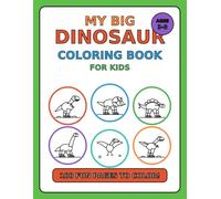 My Big Dinosaur Coloring Book for Kids: 100 Fun Pages to Color - 40 Dinosaurs, Eggs, Fossils and the Lost World, for Ages 4-8