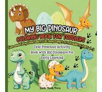 My Big Dinosaur Coloring Book for Toddlers: Fun and Easy Dinosaur Coloring Pages for Toddlers Ages 1-3 - Cute Preschool Activity Book with Big Dinosaurs for Early Learning