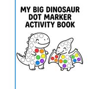 My Big Dinosaur Dot Marker Book Activity Book: Friendly Prehistoric Paint Dauber Activities with Decorative Borders for Hours of Calm Creative Play Ages 2-5