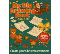 My Big Drawing Book (Ages 4-8): Festive Drawing and Coloring Adventures for Kids - A Fun Christmas Gift to Spark Creativity