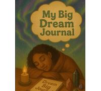 My Big Dream Journal: A Guided Goal-Setting and Self-Growth Workbook
