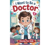 My Big Dream to Be a Doctor: Inspiring Short Stories for Kids Who Want to Help Others and Who Dream of Becoming Doctors