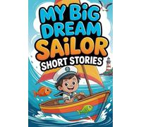 My Big Dream to Be a sailor: Short Stories for Kids About Courage, Friendship, and Brave Military Adventures