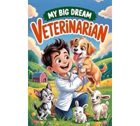 My Big Dream to Be a Veterinarian: Inspiring Short Stories for Kids Who Love Animals and Helping Pets