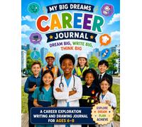 My Big Dreams Career Journal: Dream Big, Write Big, Think Big
