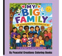 My Big Family: A Foster Care Coloring Book for Kids Featuring Family, Friendship, Kindness, Confidence, and Positive Affirmations