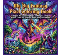 My Big Fantasy Pixel Coloring Book: 50 Magical Mosaic Coloring Pages for All Ages - Dragons, Wizards, Castles and Enchanted Worlds in Easy Pixel Art Style