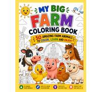 My Big Farm Coloring Book: 50 Amazing Farm Animals to Color, Learn and Enjoy!