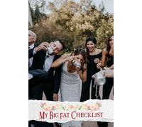 My Big Fat Checklist: A Comprehensive Tool for Seamlessly Managing Your Celebration, Ensuring Every Detail is Perfectly Arranged for an Unforgettable Day