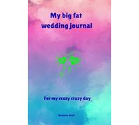My big fat wedding journal: For my crazy crazy day