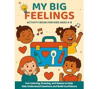 My Big Feelings Activity Book: Fun Coloring, Drawing, and Games to Help Kids Understand Emotions and Build Confidence | Ages 4-8