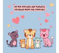 My Big Feelings and Kindness Coloring Book for Toddlers: A Positive Affirmation and Emotions Coloring Book for Kids Ages 2-4 | Fun Learning About Feelings, Sharing, and Self-Love