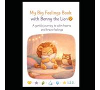 My Big Feelings Book with Benny the Lion: A Gentle Storybook to Help Kids Calm Down, Manage Big Feelings, and Learn Emotional Control