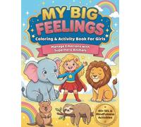 MY BIG FEELINGS Coloring Activity Book For Girls: A Fun SEL Activity Book for Girls to Manage Emotions and Mindfulness with Superhero Animals (Ages 4-8) (Brave Girls Collection (Sisol Studio))