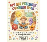 My Big Feelings Coloring Book: Social Emotional Learning Activity Journal for Kids: Express Emotions, Build Confidence, and Learn Coping Skills (Age 4-12)