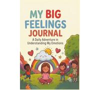 My Big Feelings Journal: Daily Feelings Journal for Children | A Mindfulness, Gratitude & Growth Mindset Journal to Help Kids Express Emotions, Build Self-Esteem, Happiness & Resilience