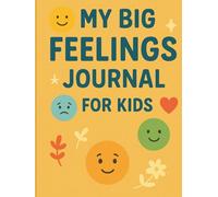 My Big Feelings Journal for Kids: A Daily Emotional Check-In with Affirmations, Gratitude & Drawing Prompts | For Ages 5-10