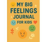 My Big Feelings Journal for Kids: A Daily Emotional Check-In with Affirmations, Gratitude & Drawing Prompts | For Ages 5-10