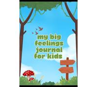 "My Big Feelings Journal for Kids: A Safe Space to Explore Emotions"