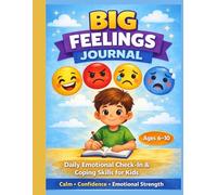My Big Feelings Journal for Kids: Daily Emotional Check-In, Coping Skills & Guided Prompts to Build Calm, Confidence, and Emotional Strength (Ages 6-10)