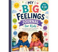 My Big Feelings Journal for Kids: Daily Emotional Check-In, Coping Skills & Guided Prompts to Build Calm, Confidence, and Emotional Strength (Ages 6-10)