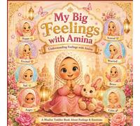 My Big Feelings with Amina: Understanding Feelings with Amina: A Muslim Toddler Book About Feelings, Emotions, Kindness, Confidence, and Faith