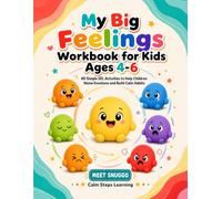 My Big Feelings Workbook for Kids Ages 4-6: 80 Simple SEL Activities to Help Children Name Emotions and Build Calm Habits
