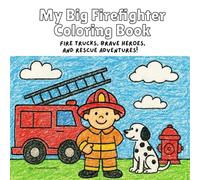 My Big Firefighter Coloring Book: 35 Fun and Exciting Coloring Pages for Kids Ages 2-10 - Fire Trucks, Brave Heroes, and Rescue Adventures!