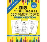 My Big First Bilingual Coloring Book: French Edition: 100+ Everyday Words to Color and Learn! For Toddlers Ages 2-4 (Color & Learn: Bilingual First Words)