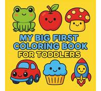 My Big First Coloring Book for Toddlers: ุ60 Fun & Easy Pictures with Bubble Words (Ages 1-3)