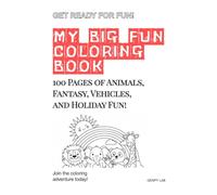 My Big Fun Coloring Book: 100 Pages of Animals, Fantasy, Vehicles, and Holiday Fun!