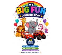 MY BIG FUN COLORING BOOK: 25 Amazing Animals, Cars, Dinosaurs & Adventure Friends for Kids Ages 4-8