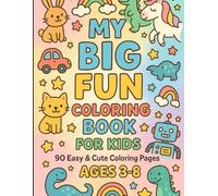 My Big Fun Coloring Book for Kids Ages 3-8: 90 Easy & Cute Coloring Pages with Animals, Unicorns, Dinosaurs, Cars, Robots, Rainbows & More | Fun, Simple, Creative Activity Book for Toddlers & Kids