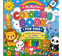 My Big Fun Coloring Book for Kids: Cute and Easy Coloring Pages for Kids Ages 3-8 | Animals, Space, Toys, Adventures and Fun Activities A Fun Coloring ... for Kids Ages 3-8 with Cute Animals, Toys,