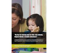 "My Big Fun Coloring Book for Kids: Cute Animals, Magical Worlds & Creative Adventures": A Delightful Coloring Journey with Over 100 Adorable ... Creativity & Keep Kids Engaged for Hours!