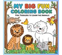 My Big Fun Coloring Book for Toddlers to Learn the Animals: Shapes, Colors, Numbers and Letters
