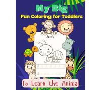 My Big Fun Coloring Book for Toddlers to Learn the Animals: Shapes, Colors, Numbers and Letters: Activity Workbook for Kids Ages 2-4 Years