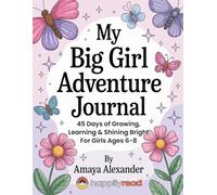 My Big Girl Adventure Journal: 45 days of growing, learning, & shining bright for girls ages 6-8.