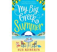 My Big Greek Summer: A feel good funny romantic comedy about second chances! (Summer Romances)