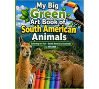 My Big Green Art book : South American Wild Animals: Colouring For Fun South American Animals.