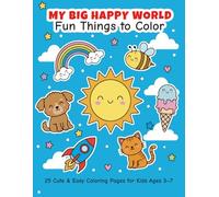 My Big Happy World: Fun Things to Color!: 25 Cute & Easy Coloring Pages for Kids Ages 3-7