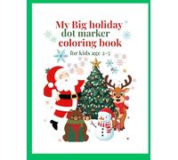my Big holiday dot marker coloring book for kids 2-5: 60+ Adorable Festive Animal Pages to Spark Creativity, Learning, and Holiday Joy for Littl