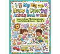 My Big How to Draw & Coloring Activity Book for Kids: Learn to Draw 70+ Cute Animals, Food, Vehicles & Objects Includes Color by Number, Grid Drawing & Coloring Pages Ages 4-8