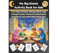 My Big Islamic Activity Book for kids: "120+ Pages of Games, Coloring, Mazes, Logic & Prayer Tracker | Screen-Free Educational Activities to Learn Islam While Having Fun"