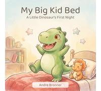 My Big Kid Bed: A Little Dinosaur's First Night (Little Rex)