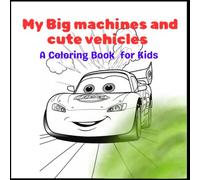 My Big machines and cute vehicles Coloring Book